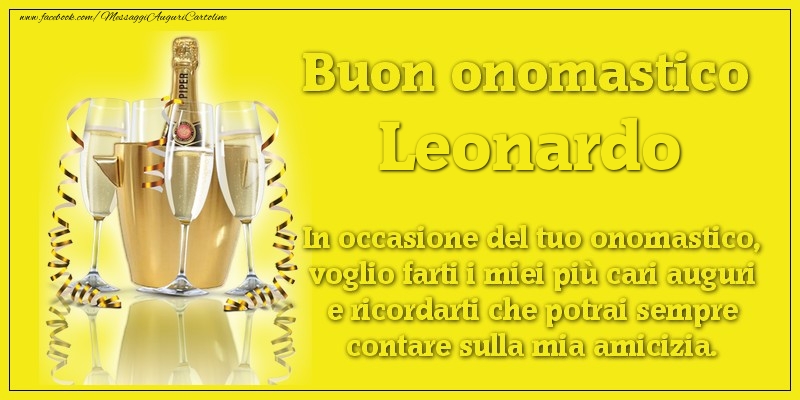 Cartoline di onomastico - Buon onomastico Leonardo. In occasione del tuo onomastico, voglio farti i miei più cari auguri e ricordarti che potrai sempre contare sulla mia amicizia.