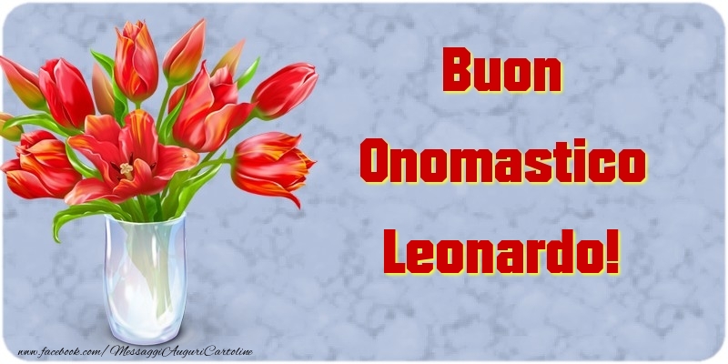 Cartoline di onomastico - Fiori & Mazzo Di Fiori | Buon Onomastico Leonardo