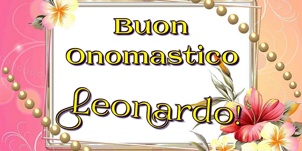 Cartoline di onomastico - Fiori | Buon Onomastico Leonardo!