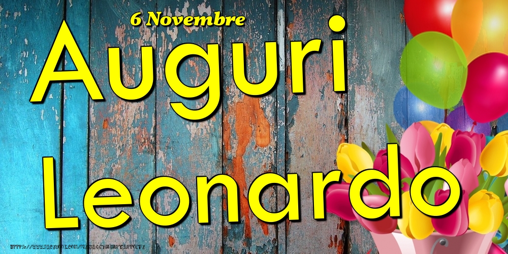 Cartoline di onomastico - Fiori & Palloncini | 6 Novembre - Auguri Leonardo!