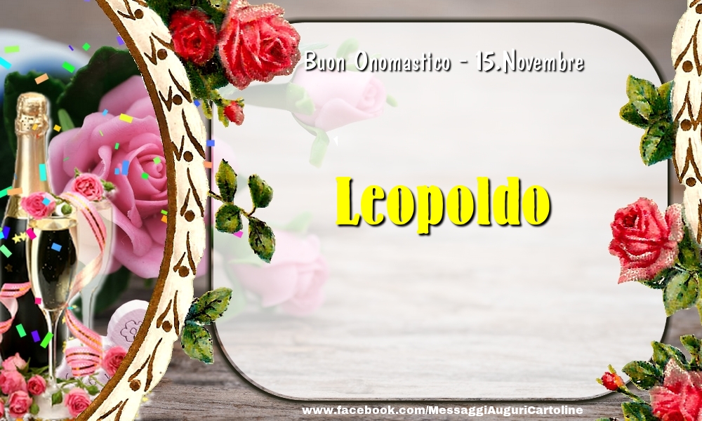 Cartoline di onomastico - Champagne & Fiori | Buon Onomastico, Leopoldo! 15.Novembre