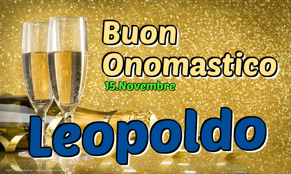  Cartoline di onomastico - Champagne | 15.Novembre - Buon Onomastico Leopoldo!