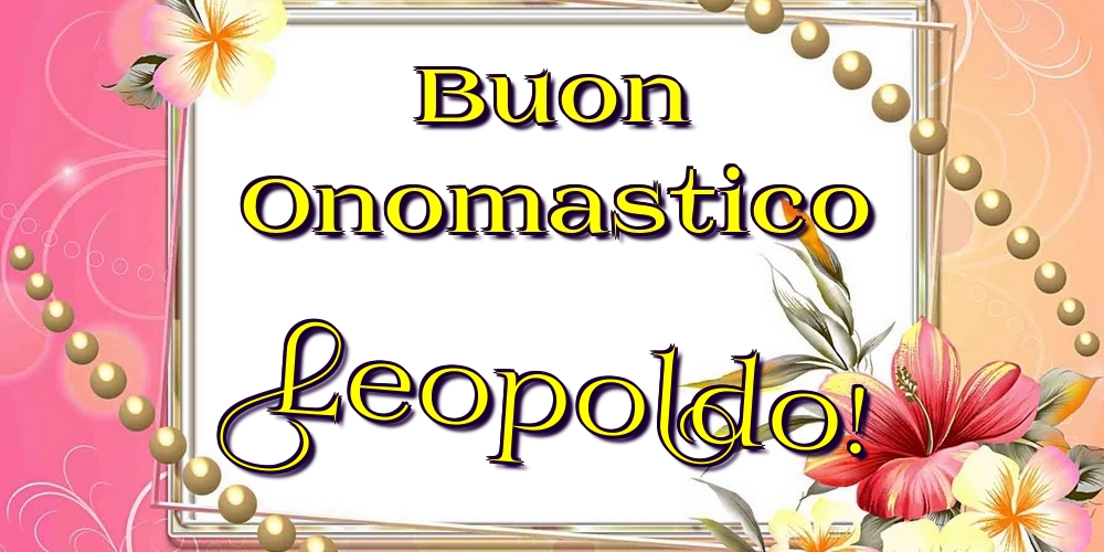 Cartoline di onomastico - Fiori | Buon Onomastico Leopoldo!
