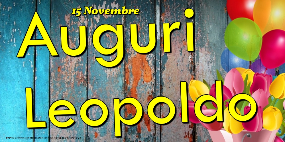 Cartoline di onomastico - Fiori & Palloncini | 15 Novembre - Auguri Leopoldo!