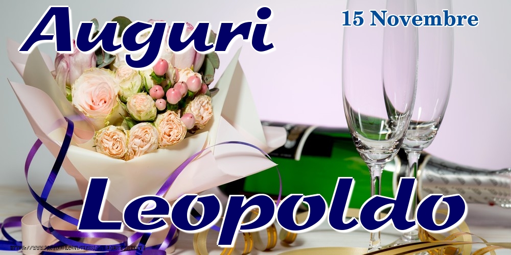 Cartoline di onomastico - Champagne & Fiori | 15 Novembre - Auguri Leopoldo!