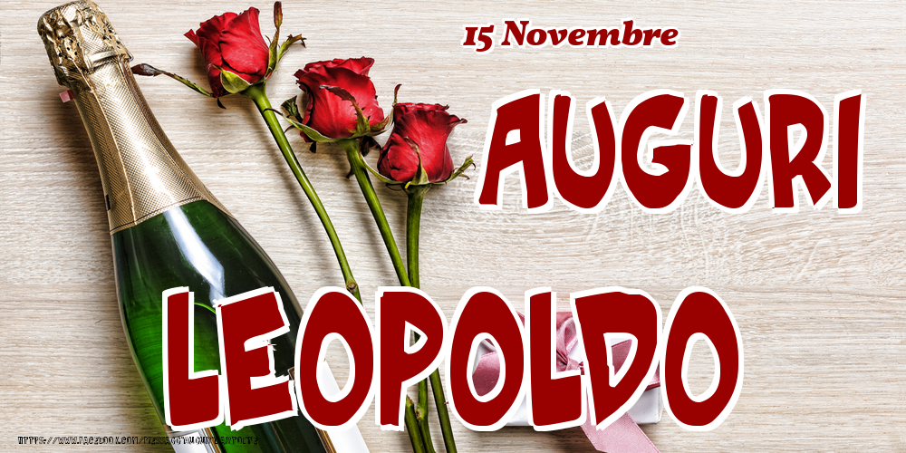 Cartoline di onomastico - Champagne & Fiori | 15 Novembre - Auguri Leopoldo!