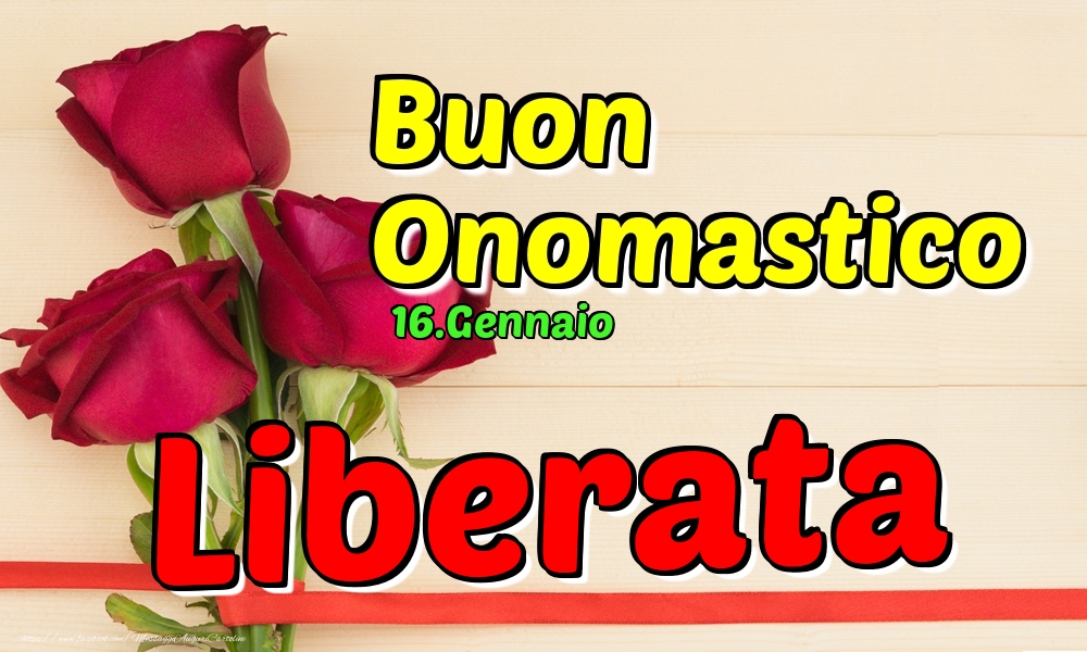 Cartoline di onomastico - Rose | 16.Gennaio - Buon Onomastico Liberata!