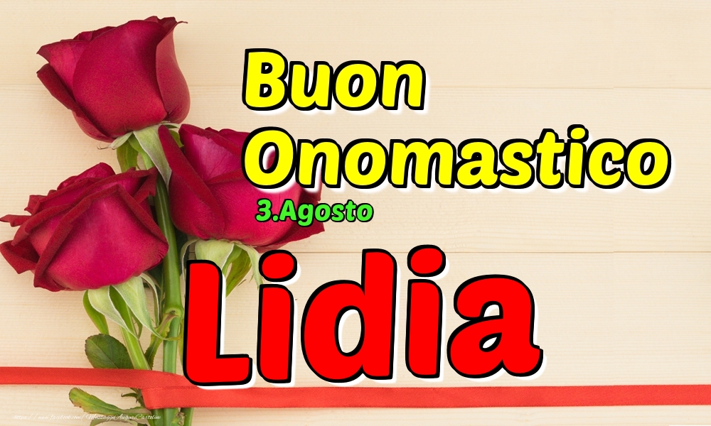 Cartoline di onomastico - Rose | 3.Agosto - Buon Onomastico Lidia!