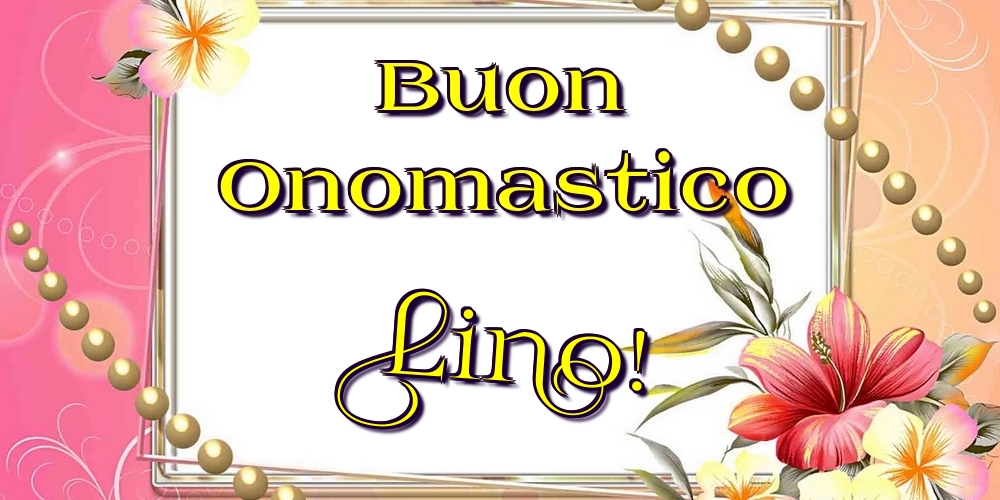 Cartoline di onomastico - Fiori | Buon Onomastico Lino!