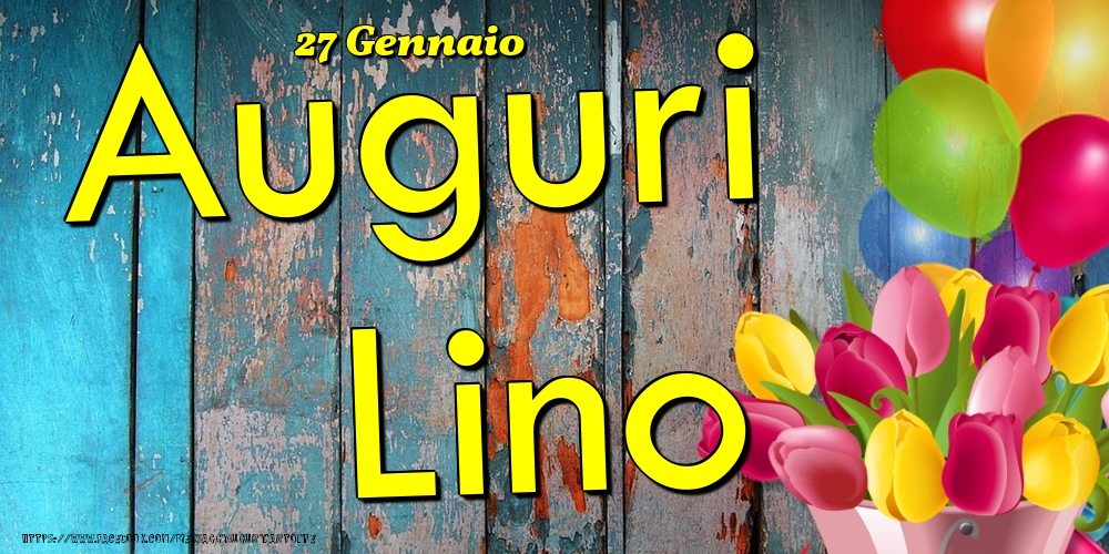 Cartoline di onomastico - Fiori & Palloncini | 27 Gennaio - Auguri Lino!