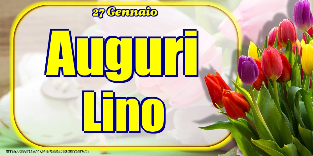 Cartoline di onomastico - Fiori | 27 Gennaio - Auguri Lino!
