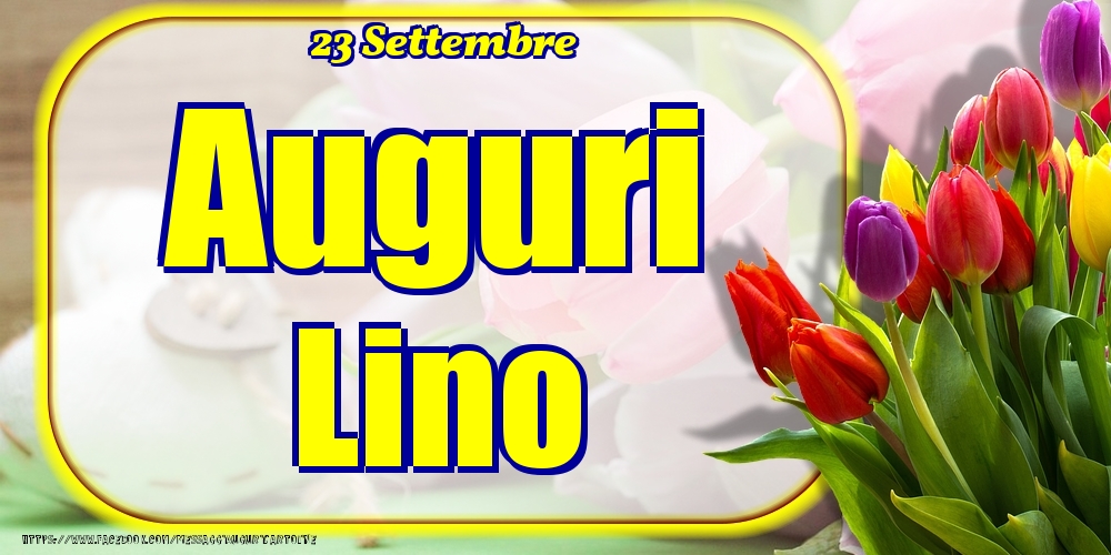 Cartoline di onomastico - Fiori | 23 Settembre - Auguri Lino!