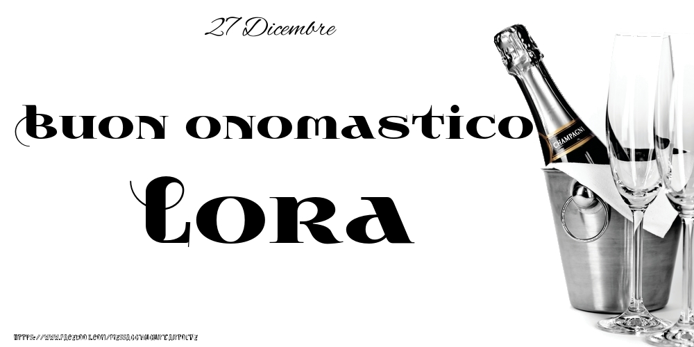 Cartoline di onomastico - Champagne | 27 Dicembre - Buon onomastico Lora!