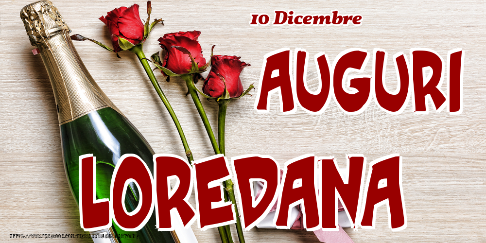 Cartoline di onomastico - Champagne & Fiori | 10 Dicembre - Auguri Loredana!