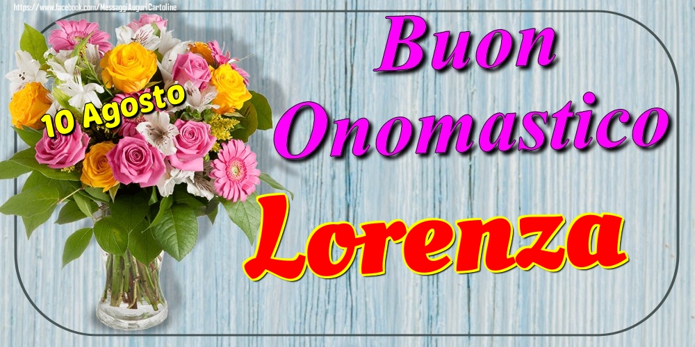 Cartoline di onomastico - Fiori | 10 Agosto - Buon Onomastico Lorenza!