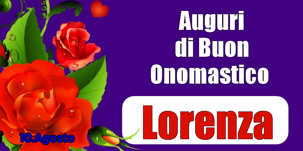 Cartoline di onomastico - Rose | 10.Agosto - Auguri di Buon Onomastico  Lorenza!