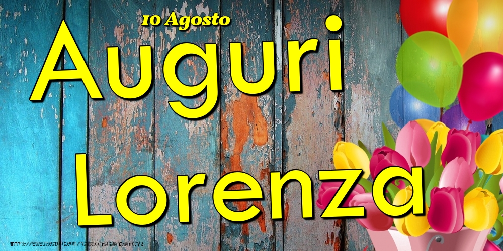 Cartoline di onomastico - Fiori & Palloncini | 10 Agosto - Auguri Lorenza!