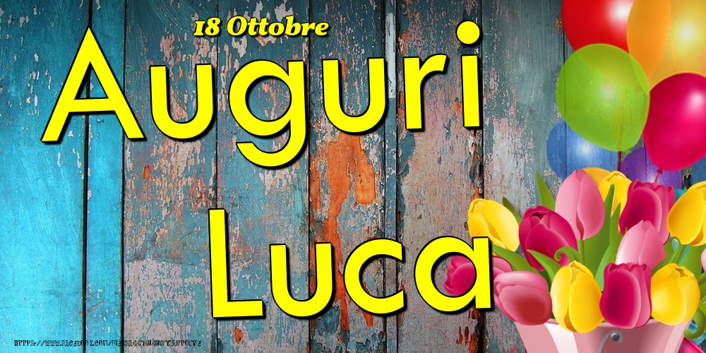 Cartoline di onomastico - Fiori & Palloncini | 18 Ottobre - Auguri Luca!
