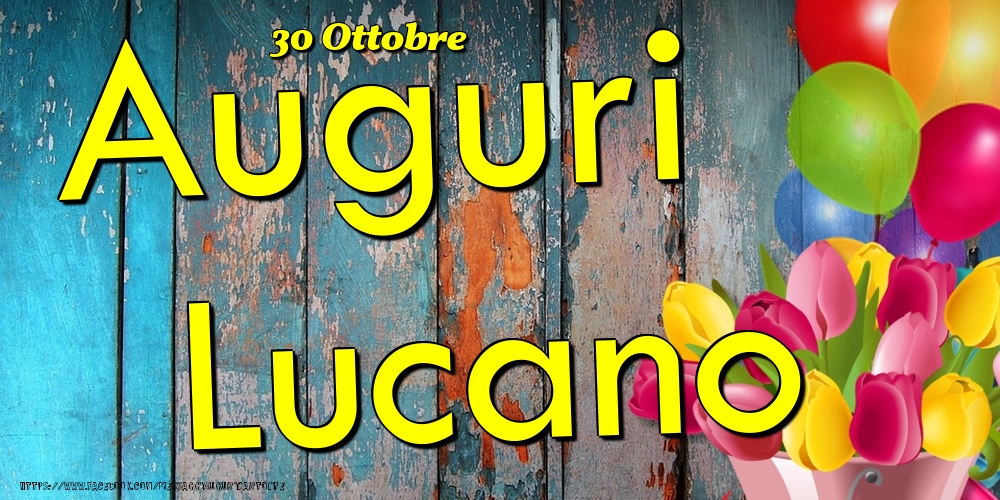Cartoline di onomastico - Fiori & Palloncini | 30 Ottobre - Auguri Lucano!