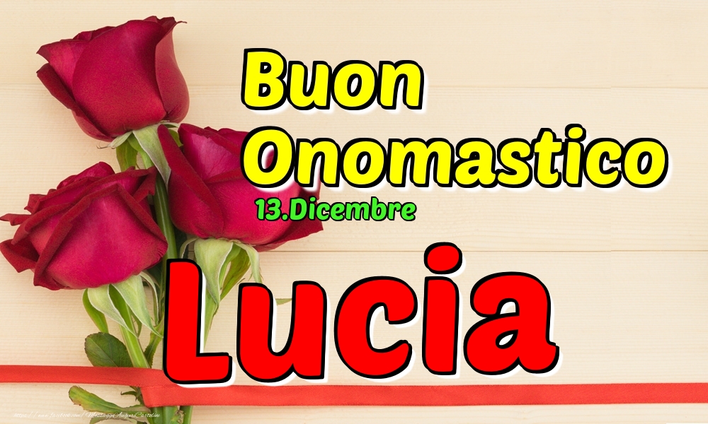 Cartoline di onomastico - Rose | 13.Dicembre - Buon Onomastico Lucia!