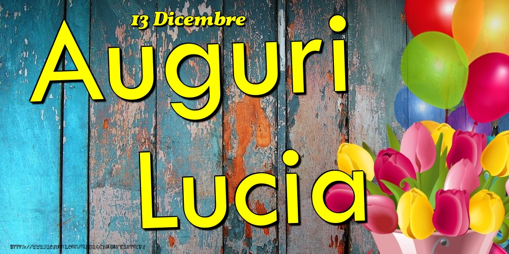 Cartoline di onomastico - Fiori & Palloncini | 13 Dicembre - Auguri Lucia!