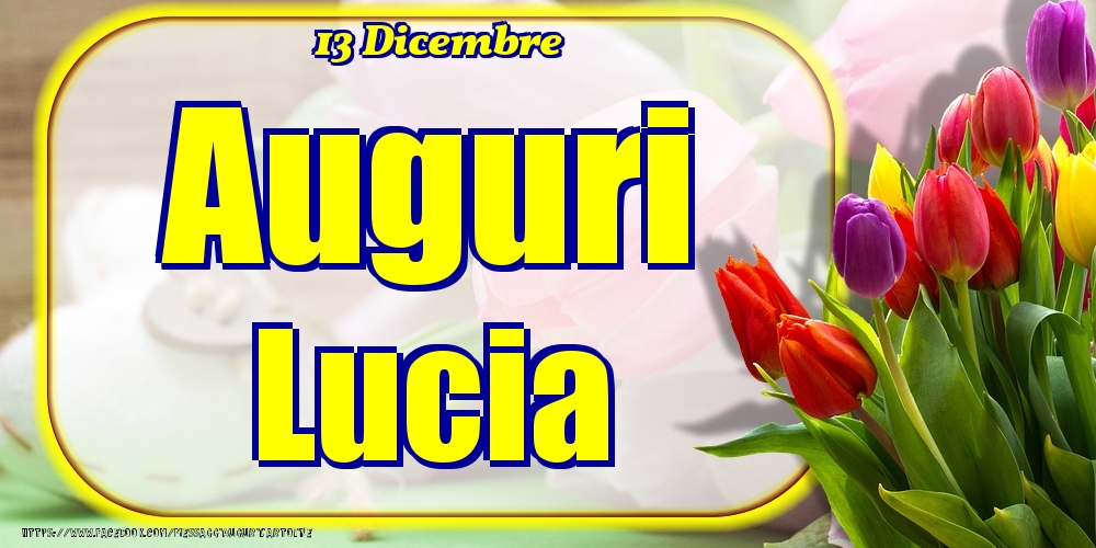 Cartoline di onomastico - Fiori | 13 Dicembre - Auguri Lucia!