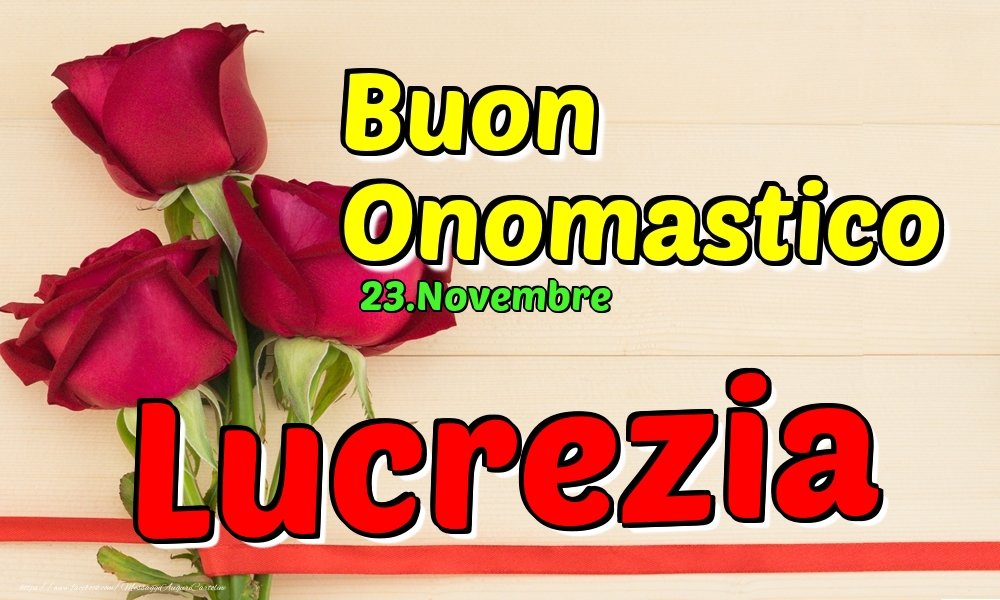 Cartoline di onomastico - Rose | 23.Novembre - Buon Onomastico Lucrezia!
