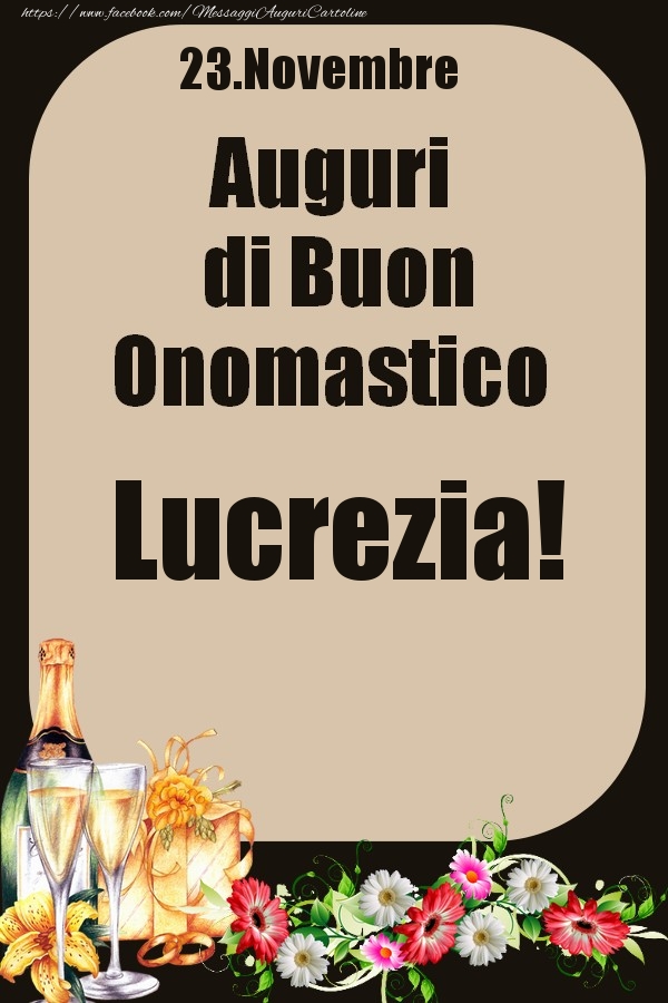 Cartoline di onomastico - Champagne & Fiori | 23.Novembre - Auguri di Buon Onomastico  Lucrezia!