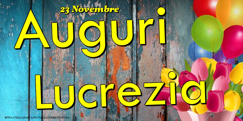 Cartoline di onomastico - Fiori & Palloncini | 23 Novembre - Auguri Lucrezia!