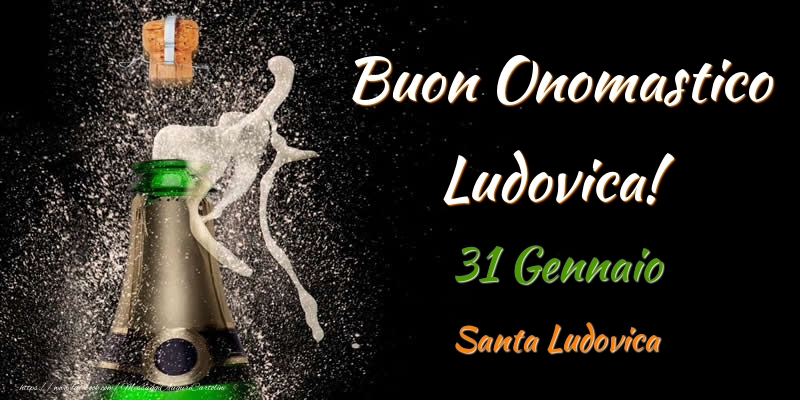 Cartoline di onomastico - Champagne | Buon Onomastico Ludovica! 31 Gennaio Santa Ludovica