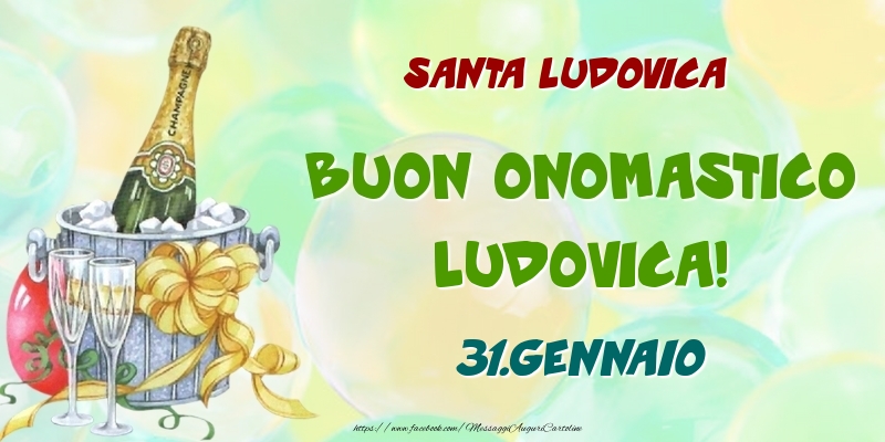 Cartoline di onomastico - Champagne | Santa Ludovica Buon Onomastico, Ludovica! 31.Gennaio