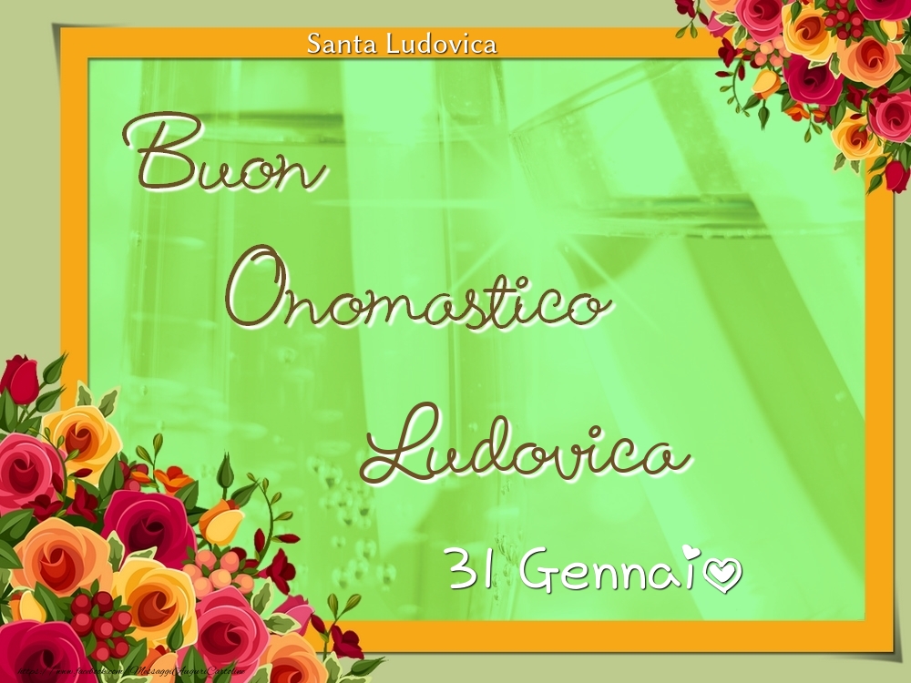 Cartoline di onomastico - Rose | Santa Ludovica Buon Onomastico, Ludovica! 31 Gennaio