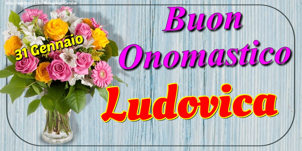 Cartoline di onomastico - Fiori | 31 Gennaio - Buon Onomastico Ludovica!