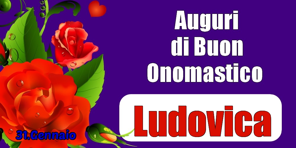 Cartoline di onomastico - 31.Gennaio - Auguri di Buon Onomastico  Ludovica!