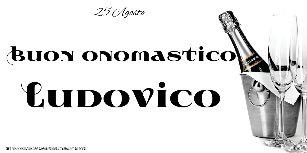 Cartoline di onomastico - 25 Agosto - Buon onomastico Ludovico!