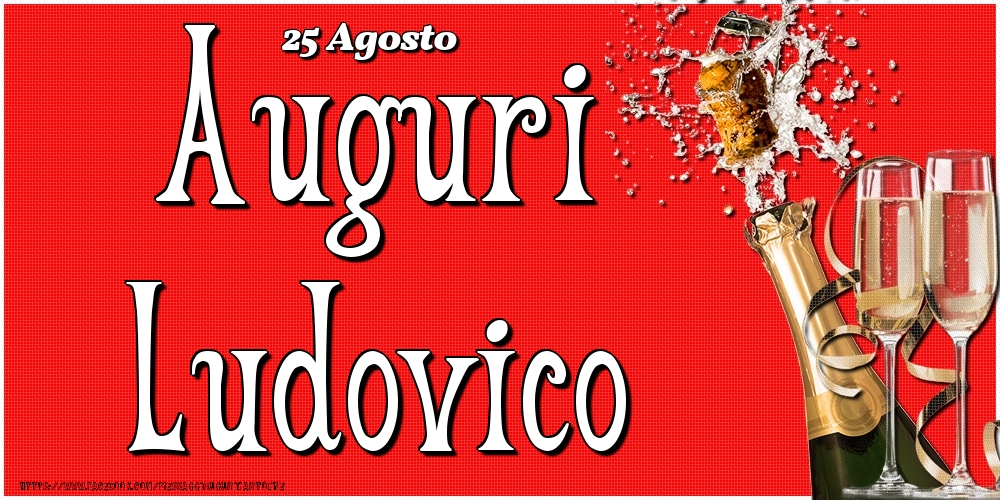Cartoline di onomastico - Champagne | 25 Agosto - Auguri Ludovico!