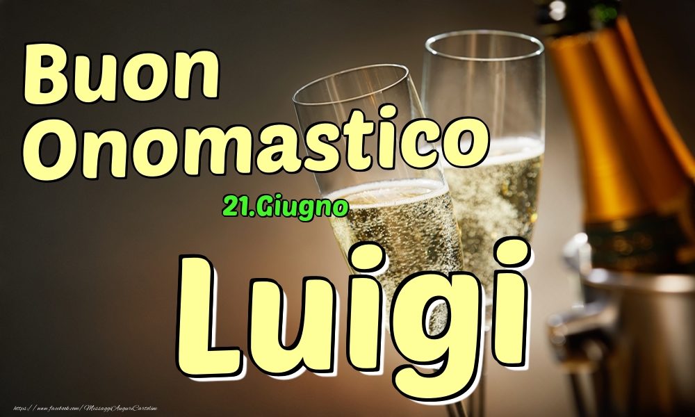 Cartoline di onomastico - Champagne | 21.Giugno - Buon Onomastico Luigi!