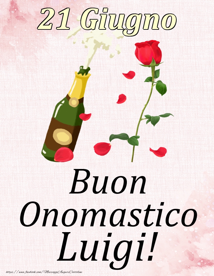 Cartoline di onomastico - Champagne & Rose | Buon Onomastico Luigi! - 21 Giugno