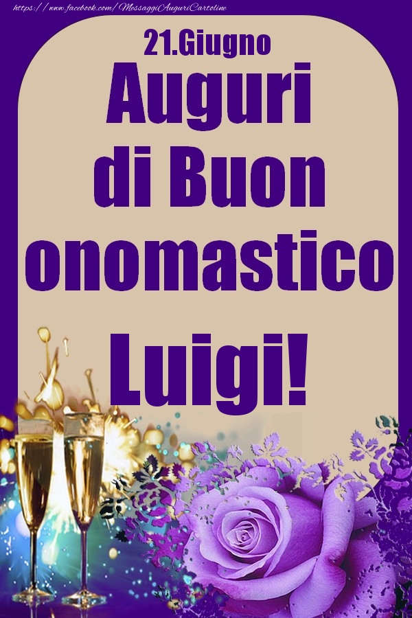 Cartoline di onomastico - Champagne & Rose | 21.Giugno - Auguri di Buon Onomastico  Luigi!