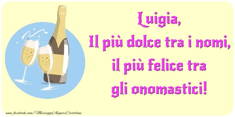 Cartoline di onomastico - Champagne | Il più dolce tra i nomi, il più felice tra gli onomastici! Luigia