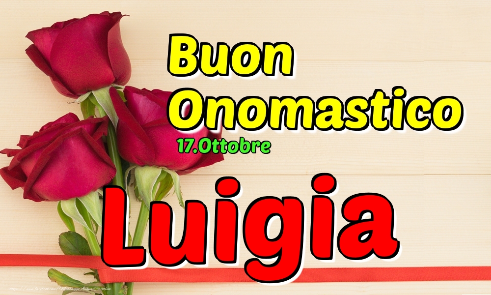 Cartoline di onomastico - Rose | 17.Ottobre - Buon Onomastico Luigia!