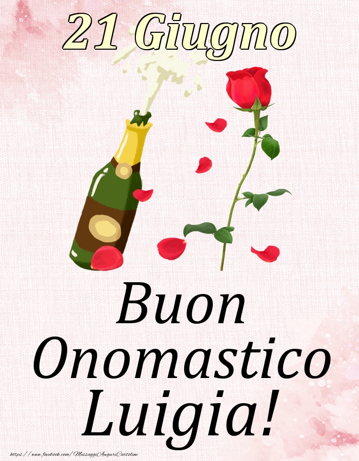Cartoline di onomastico - Champagne & Rose | Buon Onomastico Luigia! - 21 Giugno