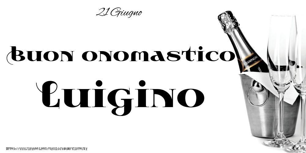 Cartoline di onomastico - Champagne | 21 Giugno - Buon onomastico Luigino!