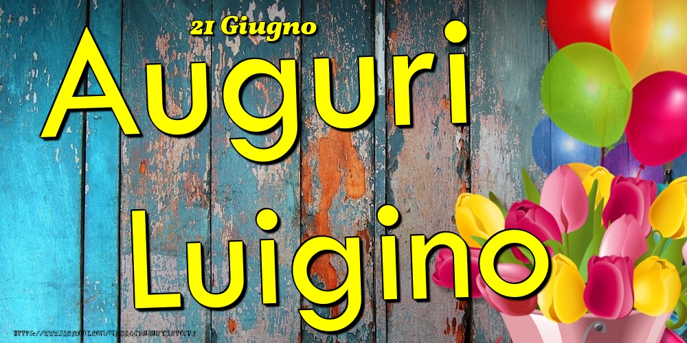 Cartoline di onomastico - Fiori & Palloncini | 21 Giugno - Auguri Luigino!