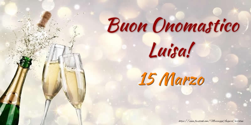 Cartoline di onomastico - Champagne | Buon Onomastico Luisa! 15 Marzo