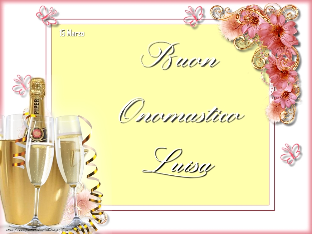 Cartoline di onomastico - Champagne & Fiori | Buon Onomastico, Luisa! 15 Marzo