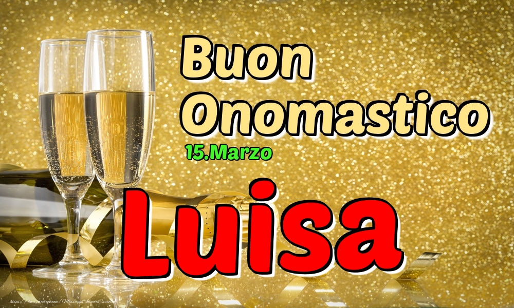 Cartoline di onomastico - Champagne | 15.Marzo - Buon Onomastico Luisa!