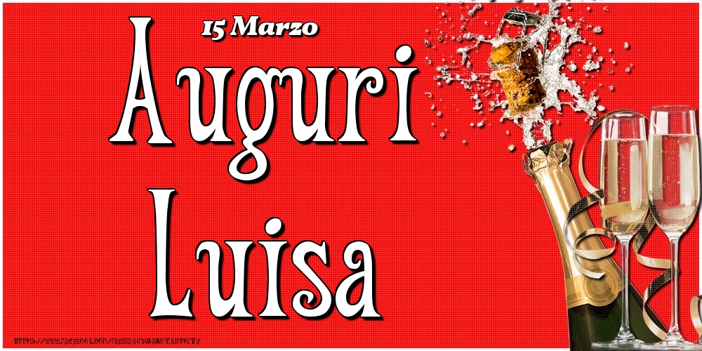 Cartoline di onomastico - Champagne | 15 Marzo - Auguri Luisa!