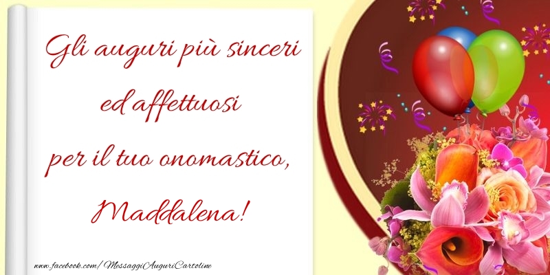 Cartoline di onomastico - Fiori & Palloncini | Gli auguri più sinceri ed affettuosi per il tuo onomastico, Maddalena