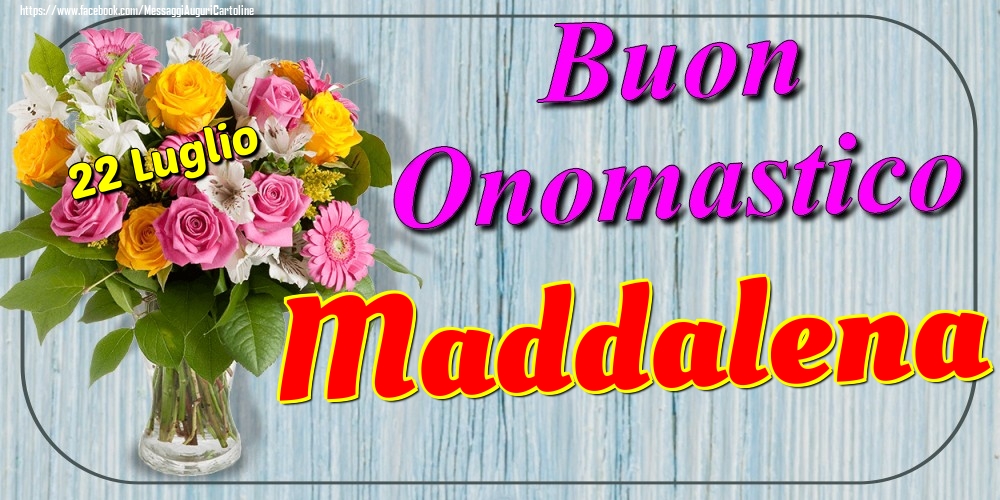 Cartoline di onomastico - Fiori | 22 Luglio - Buon Onomastico Maddalena!